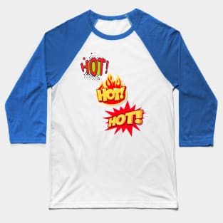 HOT HOT HOT YES YOU ARE TOO HOT Baseball T-Shirt